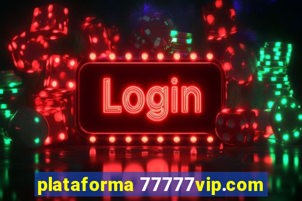 plataforma 77777vip.com